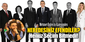 Mehmet Özden'in Kaleminden - Neredesiniz Efendiler?