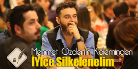 Mehmet Özden'in Kaleminden - İYİce Silkelenelim
