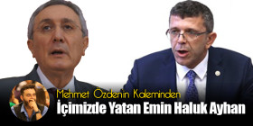 Mehmet Özden'in Kaleminden - İçimizde Yatan Emin Haluk Ayhan