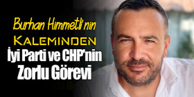 Burhan Himmetli'nin Kaleminden: İyi Parti ve CHP'nin Zorlu Görevi