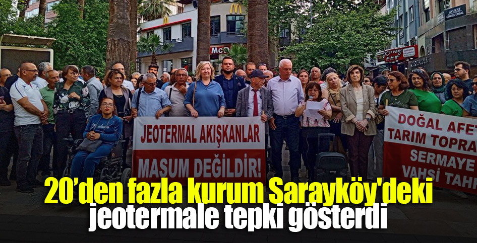 20’den fazla kurum Sarayköy'deki jeotermale tepki gösterdi
