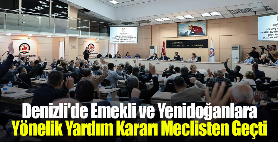 Denizli'de Emekli ve Yenidoğanlara Yönelik Yardım Kararı Meclisten Geçti