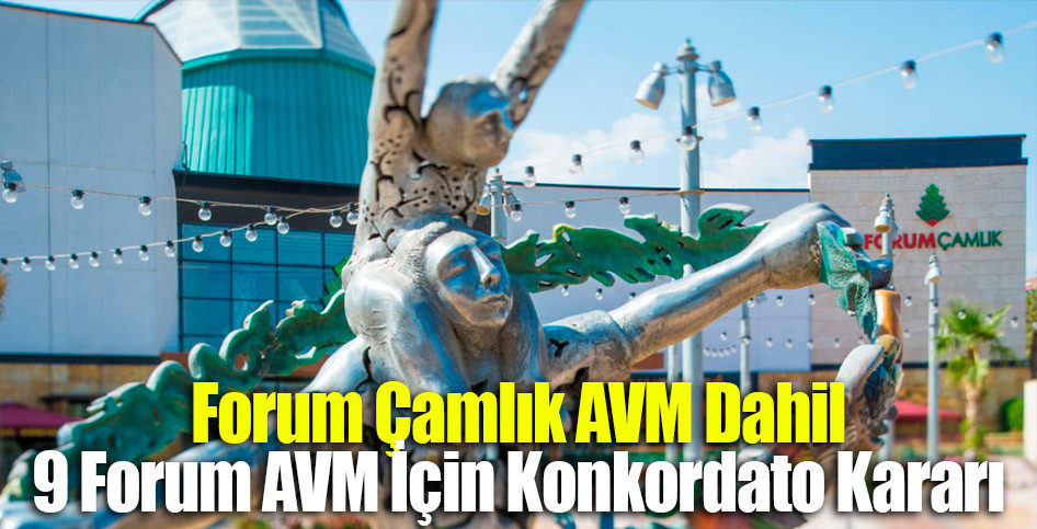 Forum Çamlık AVM Dahil 9 Forum AVM İçin Konkordato Kararı