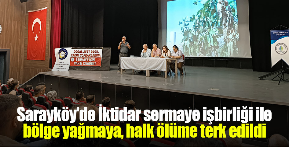 Sarayköy'de İktidar sermaye işbirliği ile bölge yağmaya, halk ölüme terk edildi