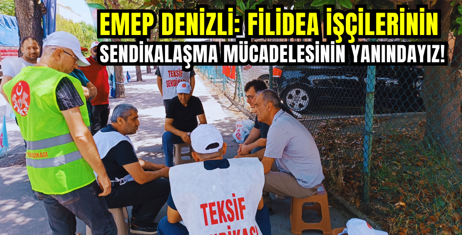 EMEP Denizli: Filidea işçilerinin sendikalaşma mücadelesinin yanındayız!