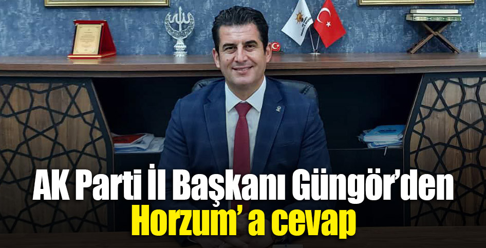 AK Parti İl Başkanı Güngör’den, Horzum’ a cevap