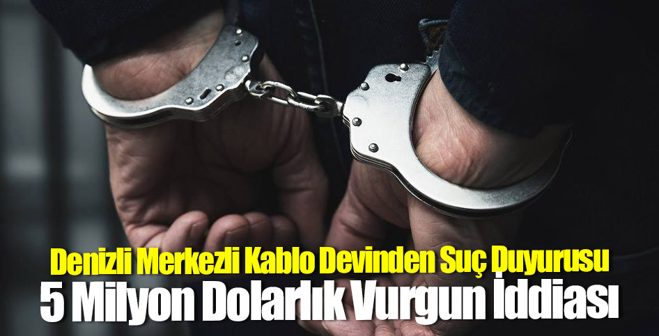 Denizli Merkezli Kablo Devinden Suç Duyurusu: 5 Milyon Dolarlık Vurgun İddiası