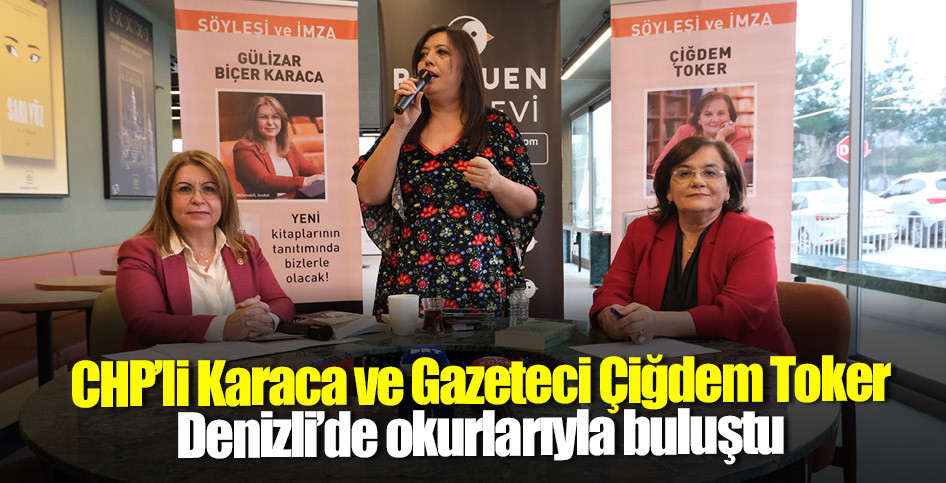 CHP’li Karaca ve Gazeteci Çiğdem Toker Denizli’de okurlarıyla buluştu