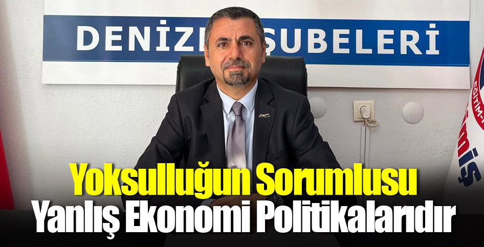 Yoksulluğun Sorumlusu Yanlış Ekonomi Politikalarıdır