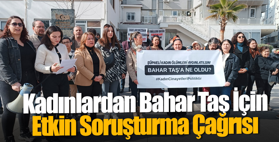 Kadınlardan Bahar Taş İçin Etkin Soruşturma Çağrısı