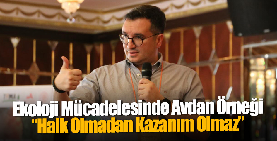 Ekoloji Mücadelesinde Avdan Örneği: “Halk Olmadan Kazanım Olmaz”
