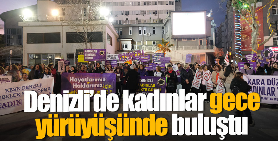 Denizli’de kadınlar gece yürüyüşünde buluştu