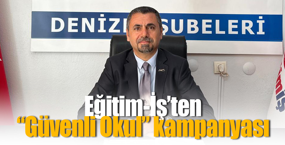 Eğitim-İş’ten “Güvenli Okul” kampanyası