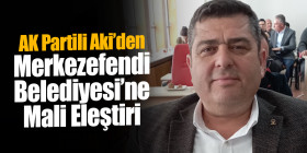 AK Partili Aki’den Merkezefendi Belediyesi’ne Mali Eleştiri