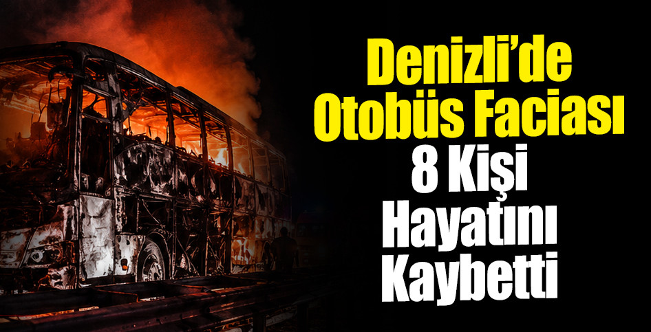 Denizli’de Otobüs Faciası: 8 Kişi Hayatını Kaybetti