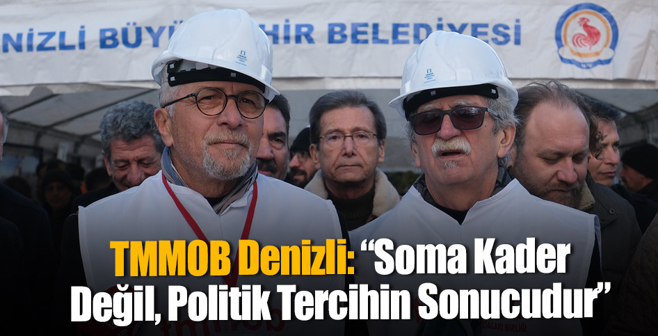 TMMOB Denizli: “Soma Kader Değil, Politik Tercihin Sonucudur”