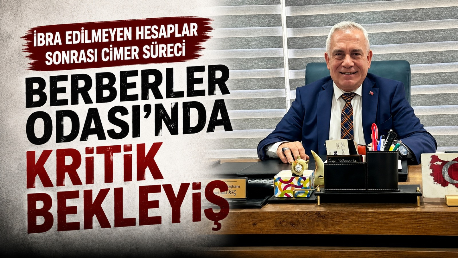 İbra Edilmeyen Hesaplar Sonrası CİMER Süreci: Berberler Odası'nda Kritik Bekleyiş