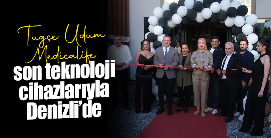 Tuğçe Udum Medicalife, Denizli’de hizmete başladı